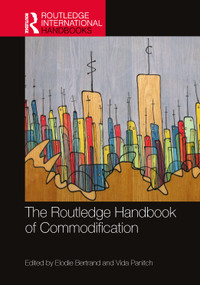 The Routledge Handbook of Commodification by Elodie Bertrand, Vida Panitch, 9781032037400