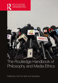 The Routledge Handbook of Philosophy and Media Ethics by Carl Fox, Joe Saunders, 9780367682170