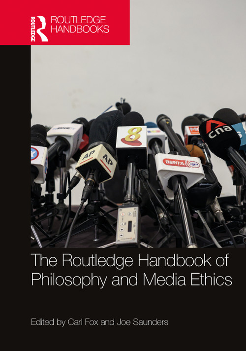 The Routledge Handbook of Philosophy and Media Ethics by Carl Fox, Joe Saunders, 9780367682170