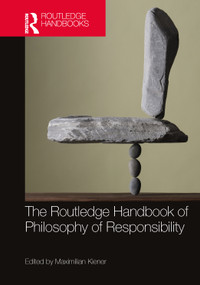 The Routledge Handbook of Philosophy of Responsibility by Maximilian Kiener, 9781032252438