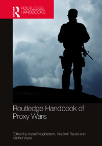 Routledge Handbook of Proxy Wars by Assaf Moghadam, Vladimir Rauta, Michel Wyss, 9781032004143
