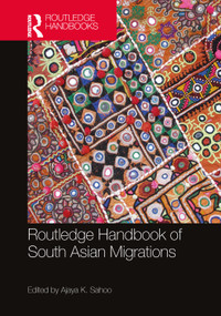 Routledge Handbook of South Asian Migrations by Ajaya K. Sahoo, 9781032355450
