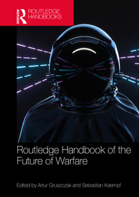 Routledge Handbook of the Future of Warfare by Artur Gruszczak, Sebastian Kaempf, 9781032288994