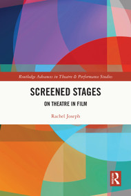 Screened Stages (On Theatre in Film) by Rachel Joseph, 9780367498269