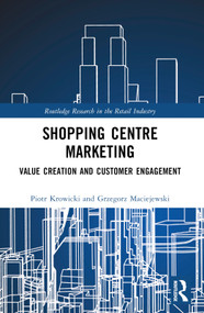 Shopping Centre Marketing (Value Creation and Customer Engagement) by Piotr Krowicki, Grzegorz Maciejewski, 9781032690537