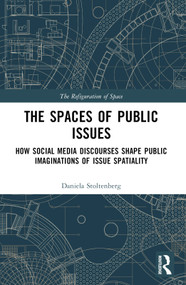 The Spaces of Public Issues (How Social Media Discourses Shape Public Imaginations of Issue Spatiality) by Daniela Stoltenberg, 9781032550923