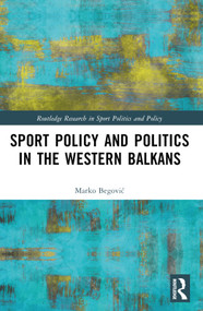 Sports Policy and Politics in the Western Balkans by Marko Begović, 9781032160757