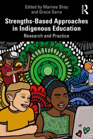 Strengths-Based Approaches in Indigenous Education (Research and Practice) by Marnee Shay, Grace Sarra, 9781032445618