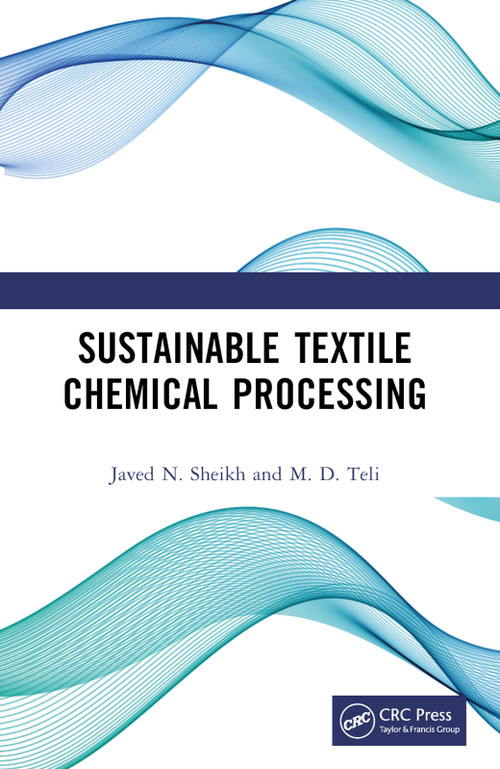 Sustainable Textile Chemical Processing by Javed N. Sheikh, M. D. Teli, 9781032629919