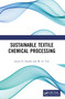 Sustainable Textile Chemical Processing by Javed N. Sheikh, M. D. Teli, 9781032629919