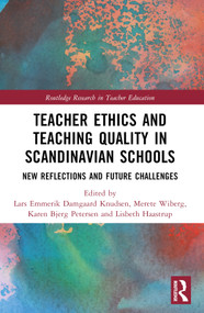 Teacher Ethics and Teaching Quality in Scandinavian Schools (New Reflections, Future Challenges, and Global Impacts) by Lars Emmerik Damgaard Knudsen, Merete Wiberg, Karen Bjerg Petersen, Lisbeth Haastrup, 9781032526676