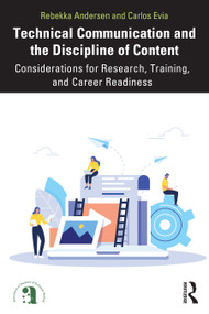 Technical Communication and the Discipline of Content (Considerations for Research, Training, and Career Readiness) by Rebekka Andersen, Carlos Evia, 9781032588469