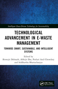 Technological Advancement in E-waste Management (Towards Smart, Sustainable, and Intelligent Systems) by Biswajit Debnath, Abhijit Das, Potluri Anil Chowdary, Siddhartha Bhattacharyya, 9781032328577