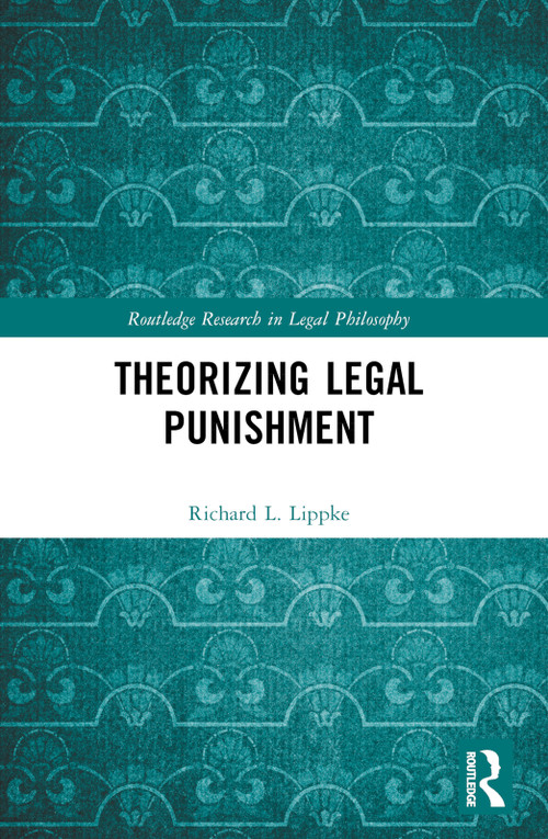 Theorizing Legal Punishment by Richard L. Lippke, 9781032661476