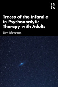 Traces of the Infantile in Psychoanalytic Therapy with Adults by Björn Salomonsson, 9781041070344