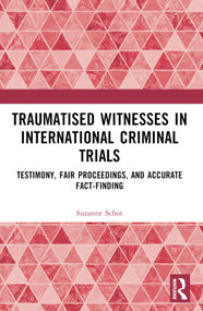 Traumatised Witnesses in International Criminal Trials (Testimony, Fair Proceedings, and Accurate Fact-Finding) by Suzanne Schot, 9781032442006