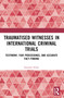 Traumatised Witnesses in International Criminal Trials (Testimony, Fair Proceedings, and Accurate Fact-Finding) by Suzanne Schot, 9781032442006
