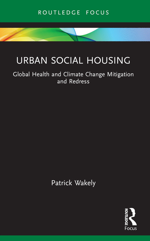 Urban Social Housing (Global Health and Climate Change Mitigation and Redress) - 9781032721262 by Patrick Wakely, 9781032721262