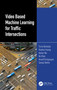 Video Based Machine Learning for Traffic Intersections by Tania Banerjee, Xiaohui Huang, Aotian Wu, Ke Chen, Anand Rangarajan, Sanjay Ranka, 9781032565170