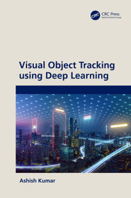 Visual Object Tracking using Deep Learning by Ashish Kumar, 9781032598079