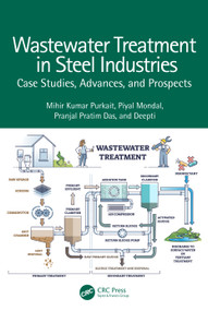 Wastewater Treatment in Steel Industries (Case Studies, Advances, and Prospects) by Mihir Kumar Purkait, Piyal Mondal, Pranjal Pratim Das, Deepti, 9781032432236