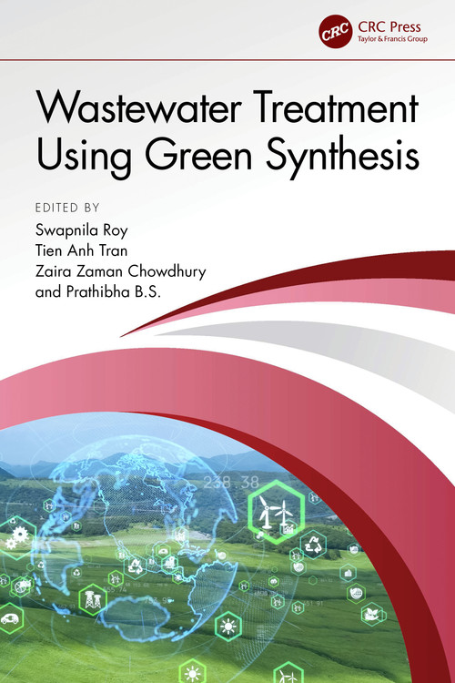 Wastewater Treatment Using Green Synthesis by Swapnila Roy, Tien Anh Tran, Zaira Zaman Chowdhury, Prathibha B.S., 9781032379692