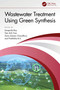 Wastewater Treatment Using Green Synthesis by Swapnila Roy, Tien Anh Tran, Zaira Zaman Chowdhury, Prathibha B.S., 9781032379692