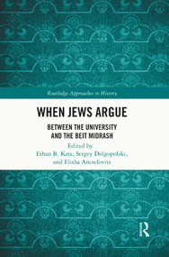 When Jews Argue (Between the University and the Beit Midrash) by Ethan B. Katz, Sergey Dolgopolski, Elisha Ancselovits, 9781032427416