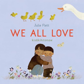 We All Love by Julie Flett, 9781778403279