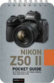 Nikon Z50 II: Pocket Guide (Buttons, Dials, Settings, Modes, and Shooting Tips) by Rocky Nook, 9798888144398