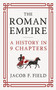 The Roman Empire (A History in 9 Chapters: a new accessible and entertaining history for anyone obsessed with the Roman Empire) by Jacob F. Field, 9781035424504