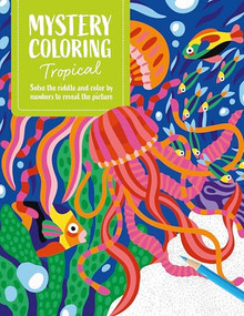 Mystery Coloring Tropical (Solve the riddle and color by numbers to reveal the picture) by David & Charles Publishing, 9781446317556