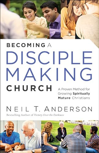 Becoming a Disciple-Making Church (A Proven Method for Growing Spiritually Mature Christians) by Neil T. Anderson, 9780764215360