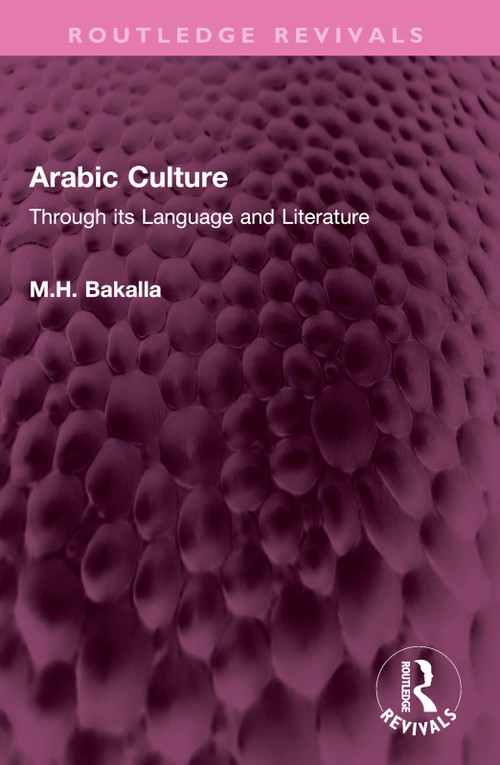 Arabic Culture (Through its Language and Literature) by M.H. Bakalla, 9781032514895