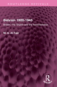Bahrain 1920-1945 (Britain, The Shaikh and the Administration) by M. A. Al-Tajir, 9781032514987