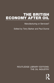 The British Economy After Oil (Manufacturing or Services?) by Terry Barker, Paul Dunne, 9781032575742