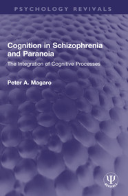 Cognition in Schizophrenia and Paranoia (The Integration of Cognitive Processes) by Peter A. Magaro, 9781032569000