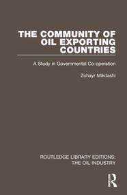 The Community of Oil Exporting Countries (A Study in Governmental Co-operation) by Zuhayr Mikdashi, 9781032575810