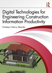 Digital Technologies for Engineering Construction Information Productivity by Fonbeyin Henry Abanda, 9781032758749