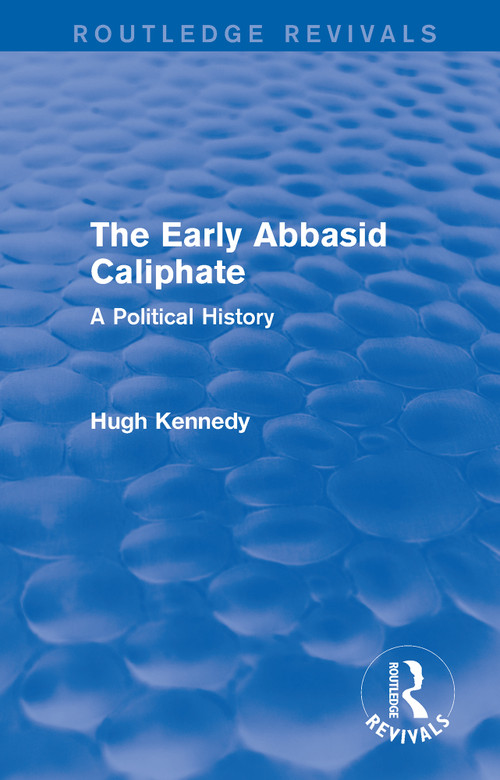 The Early Abbasid Caliphate (A Political History) by Hugh Kennedy, 9781138953246