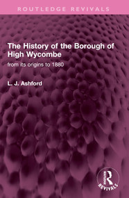 The History of the Borough of High Wycombe (from its origins to 1880) by L. J. Ashford, 9781032516509