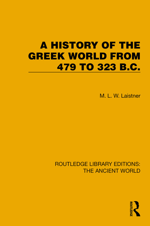 A History of the Greek World from 479 to 323 B.C. by M.L.W. Laistner, 9781032767765