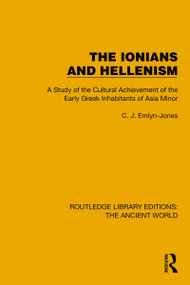 The Ionians and Hellenism (A Study of the Cultural Achievement of the Early Greek Inhabitants of Asia Minor) by C.J. Emlyn-Jones, 9781032773803