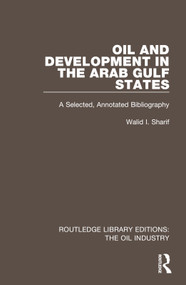 Oil and Development in the Arab Gulf States (A Selected, Annotated Bibliography) by Walid I. Sharif, 9781032576848