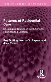Patterns of Residential Care (Sociological Studies in Institutions for Handicapped Children) by Roy D. King, Norma V. Raynes, Jack Tizard, 9781032568652