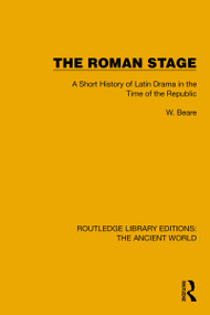 The Roman Stage (A Short History of Latin Drama in the Time of the Republic) by W. Beare, 9781032772776