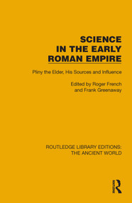 Science in the Early Roman Empire (Pliny the Elder, His Sources and Influence) by Roger French, Frank Greenaway, 9781032761282