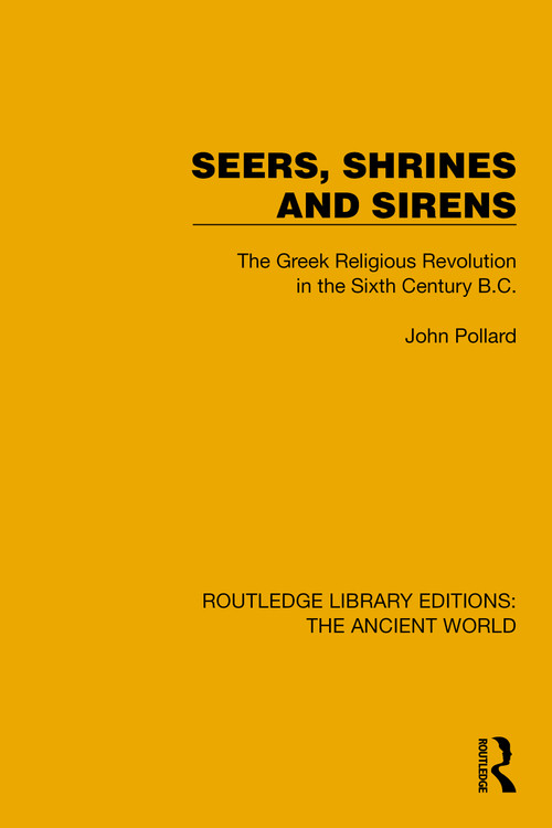 Seers, Shrines and Sirens (The Greek Religious Revolution in the Sixth Century B.C.) by John Pollard, 9781032758770