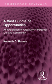 A Vast Bundle of Opportunities (An Exploration of Creativity in Personal Life and Community) by Kenneth C. Barnes, 9781032593067