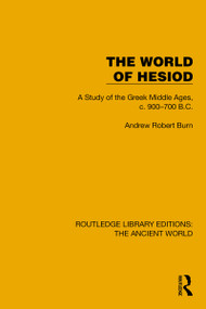 The World of Hesiod (A Study of the Greek Middle Ages, c. 900-700 B.C.) by Andrew Robert Burn, 9781032773773
